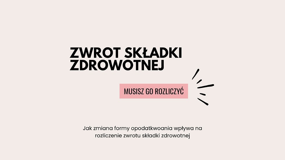Rozliczenie zwrotu składki zdrowotnej a zmiana opodatkowania