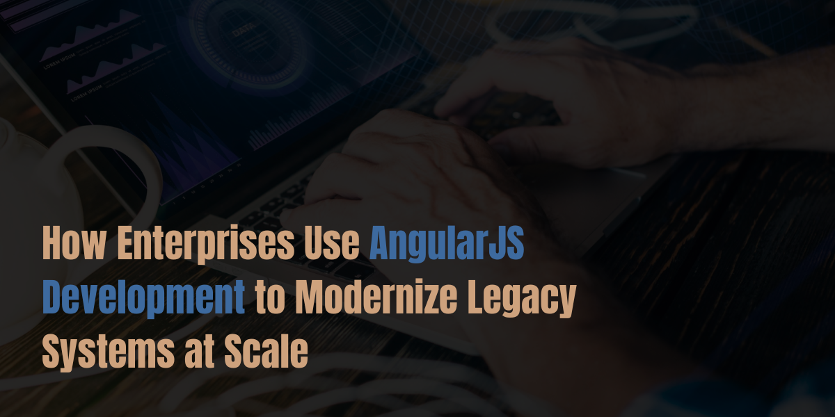AngularJS Development for Modernizing Legacy Systems