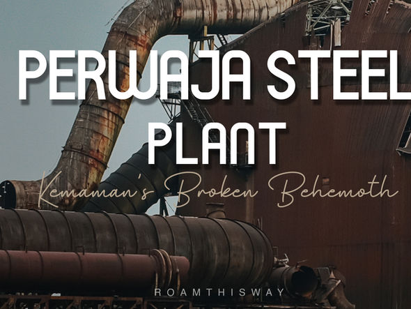 Perwaja Steel Plant - Kemaman's Broken Behemoth