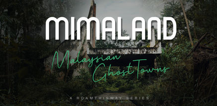 Malaysian Ghost Towns Series - Mimaland