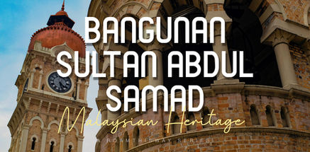 Heritage Series - Bangunan Sultan Abdul Samad (BSAS)
