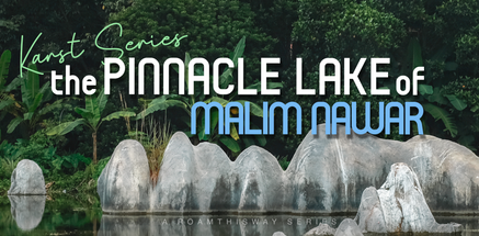 Karst Series - The Pinnacle Lake of Malim Nawar