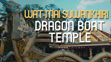 Wat Mai Suwankhiri - Tumpat's Dragon Boat Temple