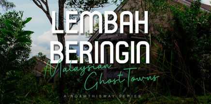 Malaysian Ghost Towns Series - Lembah Beringin