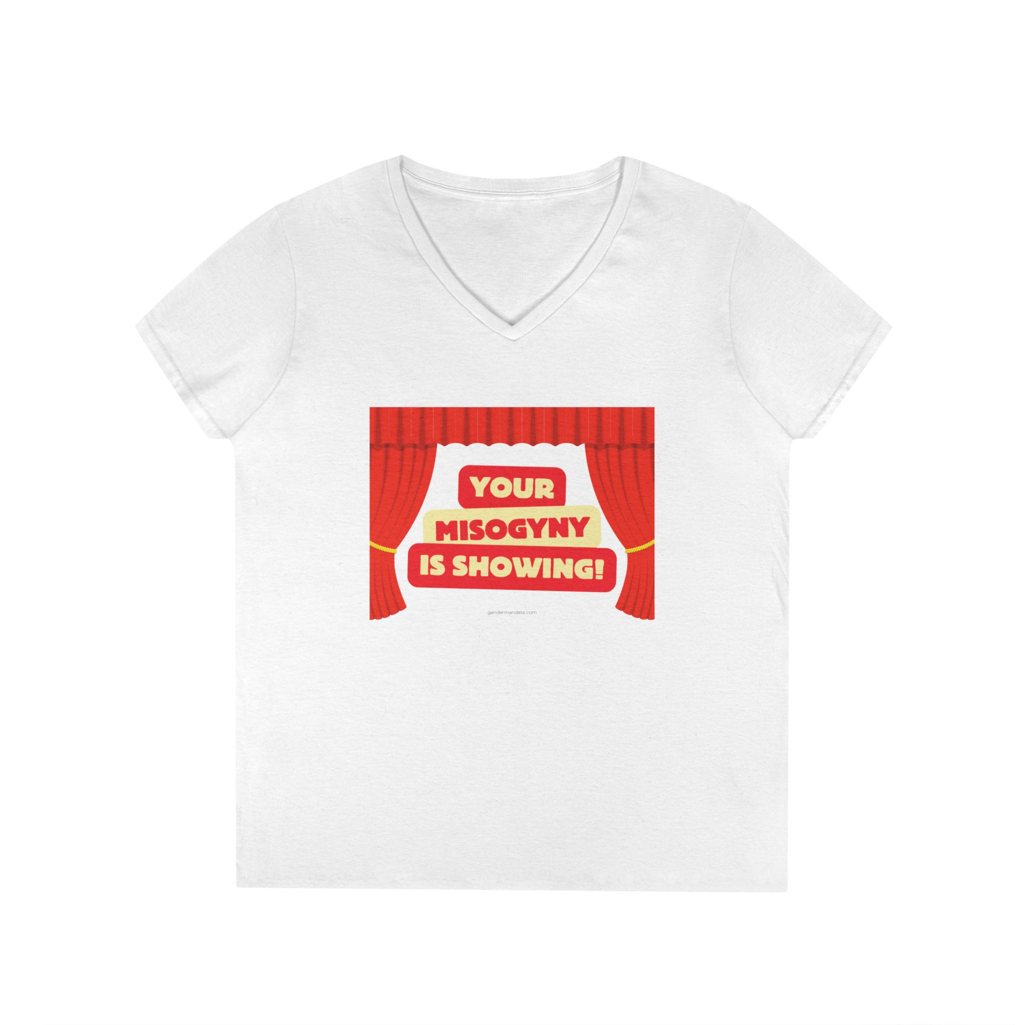 Your Misogyny is Showing Ladies' V-Neck T-Shirt 