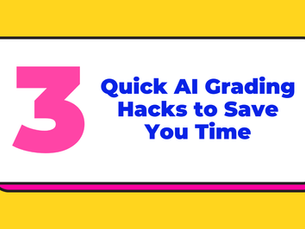 3 Quick AI Grading Hacks to Save You Time