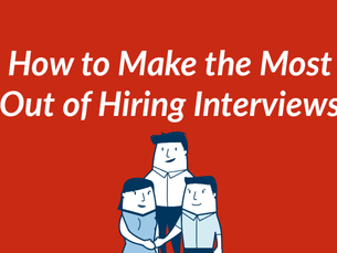 How to Make the Most Out of Hiring Interviews