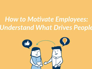 How to Motivate Your Employees: Know What Drives People