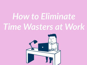 How to Eliminate Time Wasters at Work