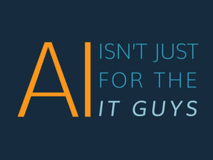 AI Isn't Just for the IT Guys