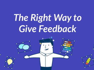 The Right Way to Give Feedback