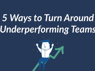 5 Ways to Turn Around Underperforming Teams
