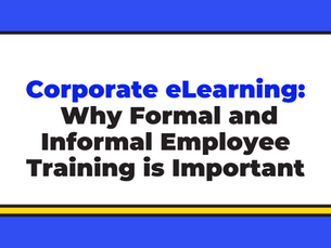 Corporate eLearning: Why Formal and Informal Employee Training is Important