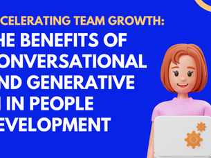 Accelerating Team Growth: The Benefits of Conversational and Generative AI in People Development