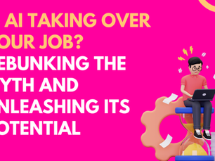 Is AI Taking Your Job? Debunking the Myth and Unleashing Its Potential