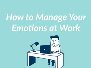 How to Manage Your Emotions at Work
