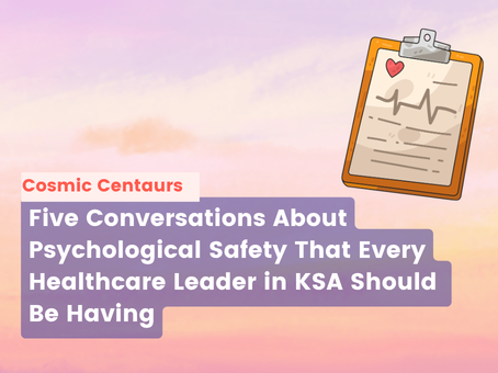 5 Conversations About Psychological Safety That Every Healthcare Leader in KSA Should Be Having