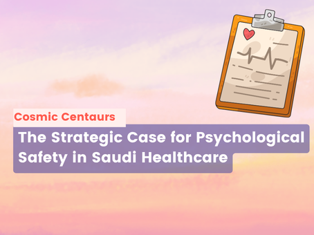 The Strategic Case for Psychological Safety in Saudi Healthcare