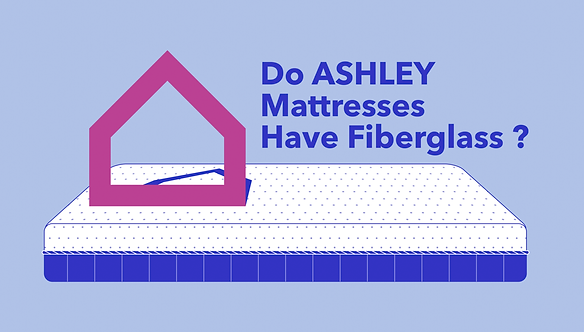 Ashley_mattresses_have_fiberglass_on-1.png