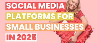 The Best Social Media Platforms for Small Businesses in 2025 (And How to Pick Yours)