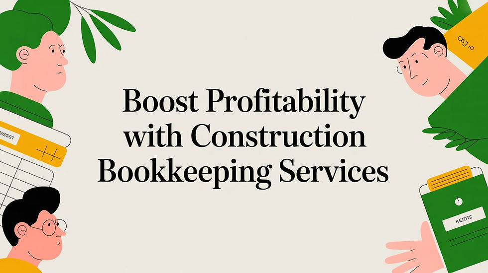 Boost Profitability with Construction Bookkeeping Services