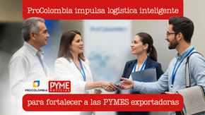 ProColombia impulsa logística inteligente para fortalecer a las PYMES exportadoras