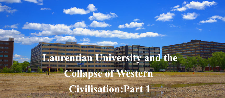 Laurentian University and the Collapse of Western Civilisation:Part 1