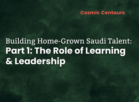 Building Home-Grown Saudi Talent: The Role of Learning & Leadership