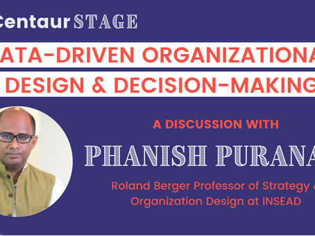 Centaur Stage - Ep 8: Data-driven Organizational Design & Decision-making with Phanish Puranam