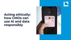 Acting ethically: how CMOs can use AI and data responsibly