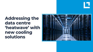 Addressing the data centre ‘heatwave’ with new cooling solutions