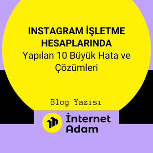 Instagram İşletme Hesaplarında Yapılan 10 Büyük Hata ve Çözümleri