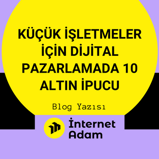 Küçük İşletmelerin Kullanabileceği 10 Dijital Pazarlama Taktiği