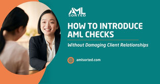 How to Introduce AML Checks Without Damaging Client Relationships