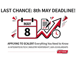 8th May Deadline Approaching: Everything You Need to Know Before Applying to Scaler