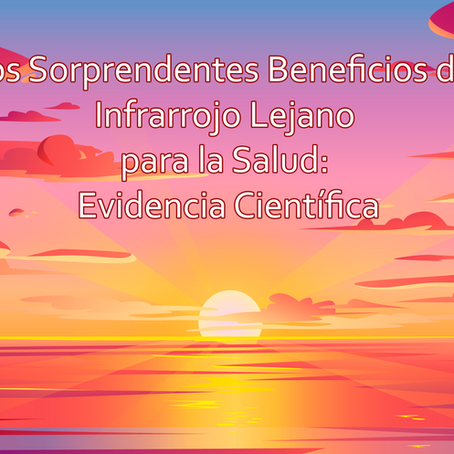 Beneficios del Infrarrojo Lejano para la Salud: Evidencia Científica