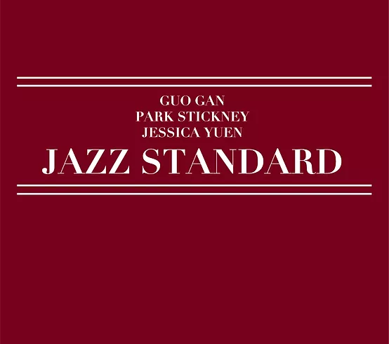 Jazz Standard - GuoGan | Park Stickney | Jessica Yuen