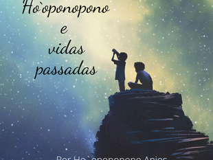 O Ho`oponopono e vidas passadas