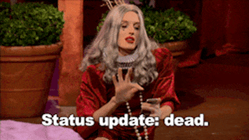 A gif from RuPaul's Drag Race. Drag queen Max tapping a phone and saying "status update: dead"