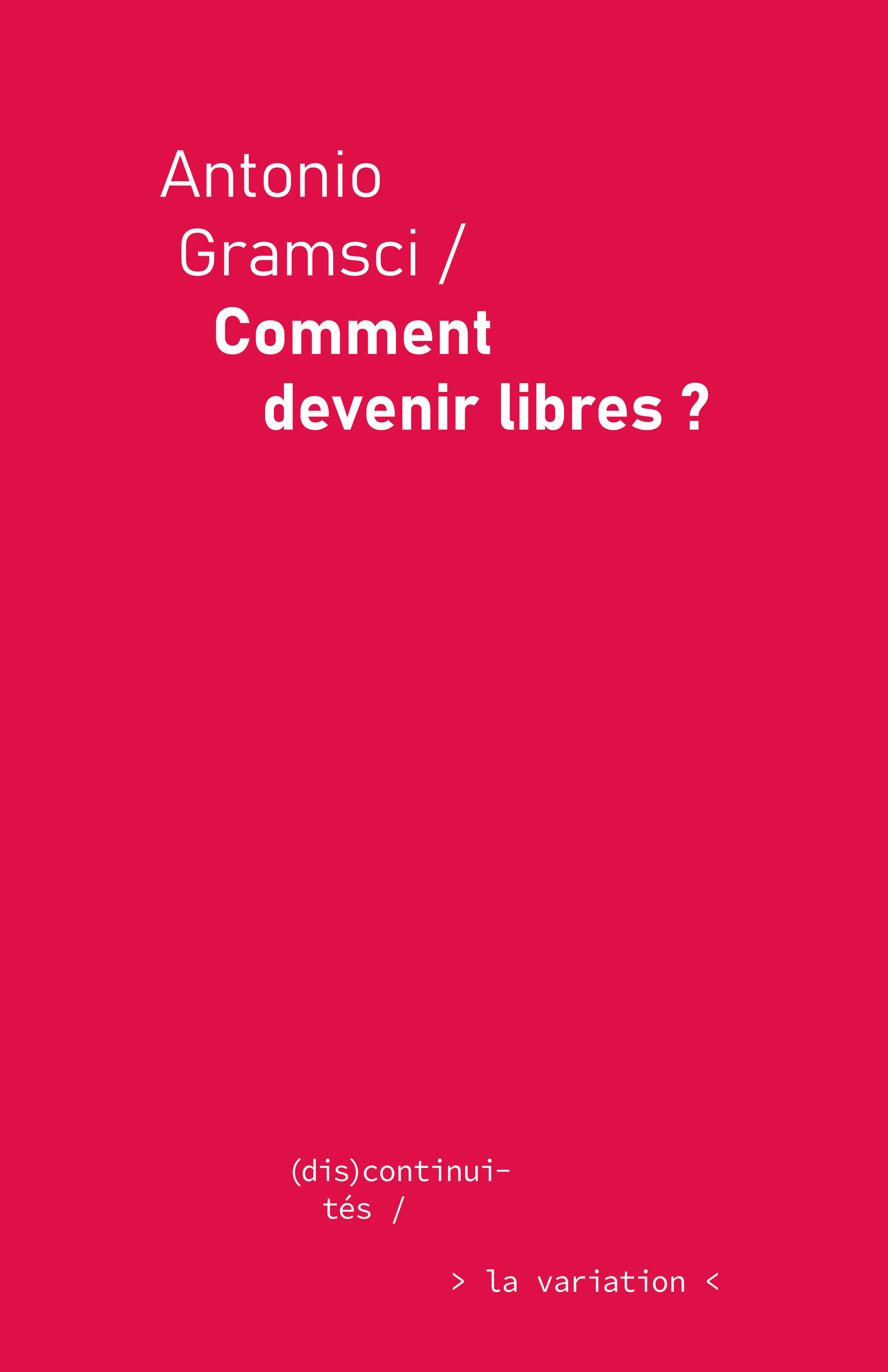 Comment devenir libres ? / Antonio Gramsci
