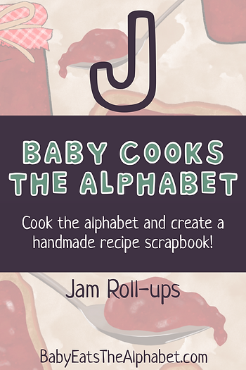 Illustrated jam background with text saying "Baby Cooks The Alphabet - Cook the alphabet and create a handmade recipe scrapbook! Jam Roll-Ups"