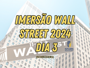 IMERSÃO WALL STREET 2024 - DIA 3 (SCHRODERS)