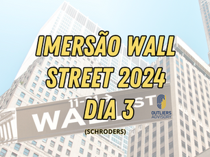 IMERSÃO WALL STREET 2024 - DIA 3 (SCHRODERS)