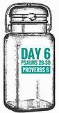 Psalms 26-30 Proverbs 6