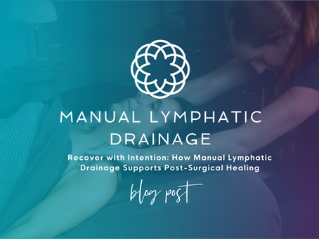 Recover with Intention: How Manual Lymphatic Drainage Supports Post-Surgical Healing