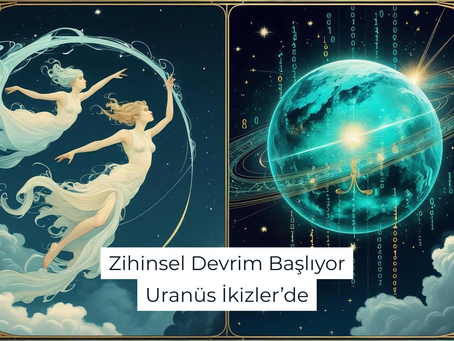 Uranüs İkizler'de: Zihinsel Devrim Başlıyor