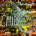 Chuparosa This Is Life Album Artwork