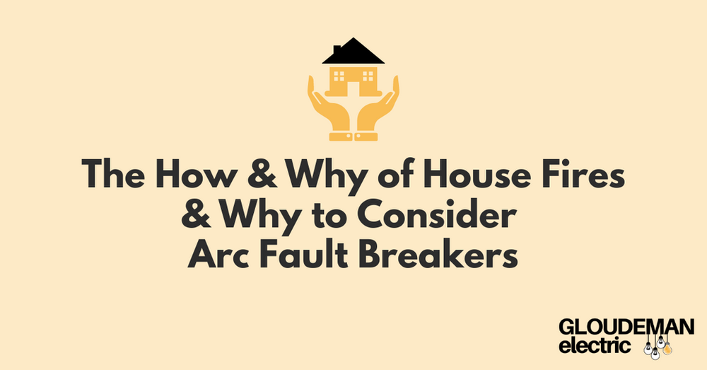 The How & Why of House Fires & Why to Consider Arc Fault Breakers