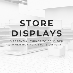 5 Essential things to consider when buying a store display