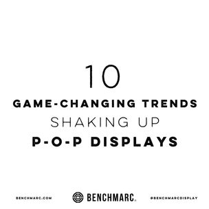 10 Game-Changing Trends Shaking Up POP Displays